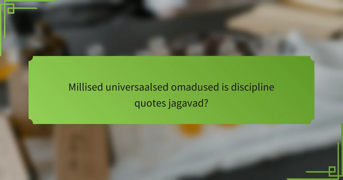 Millised universaalsed omadused is discipline quotes jagavad?