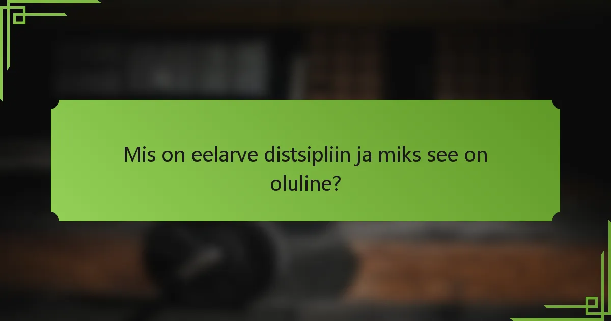 Mis on eelarve distsipliin ja miks see on oluline?