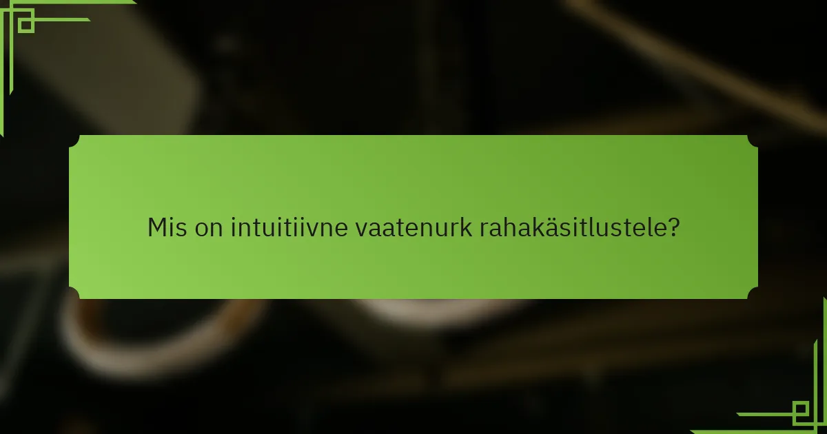 Mis on intuitiivne vaatenurk rahakäsitlustele?