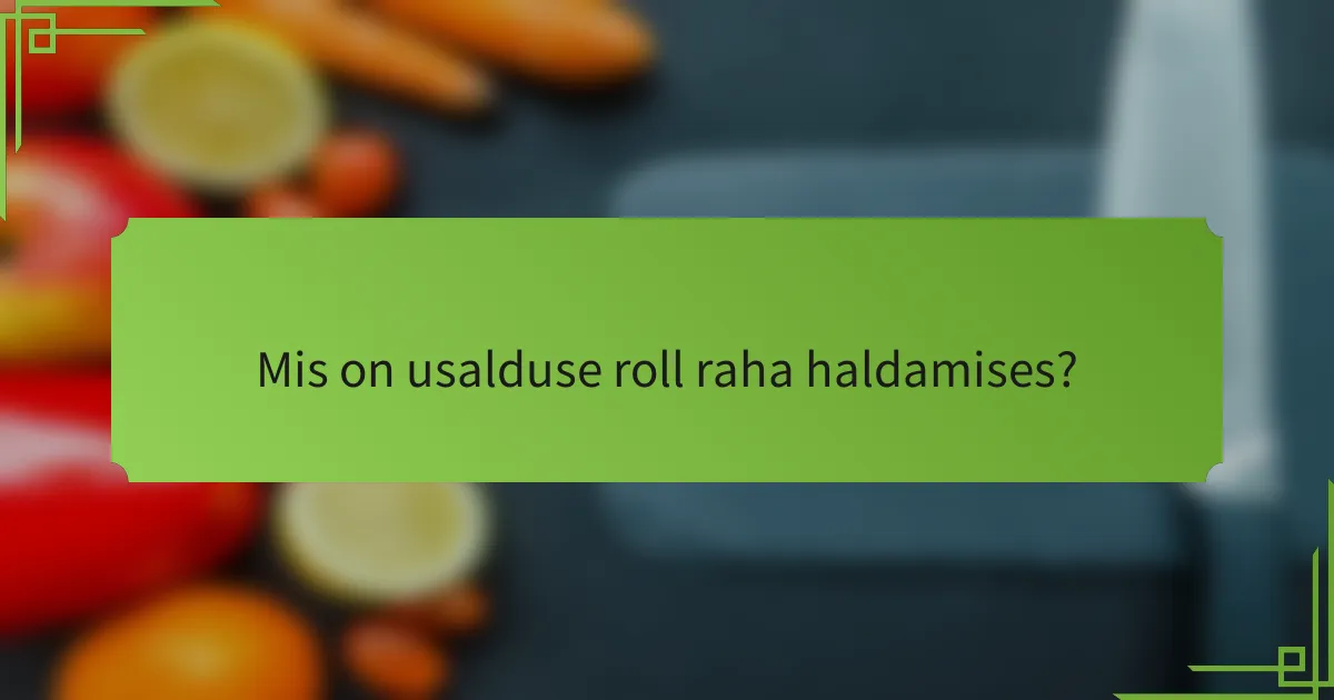 Mis on usalduse roll raha haldamises?
